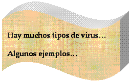 Onda: Hay muchos tipos de virus…
Algunos ejemplos…