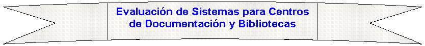 Cinta curvada hacia arriba: Evaluación de Sistemas para Centros de Documentación y Bibliotecas