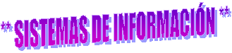 ** SISTEMAS DE INFORMACI�N **