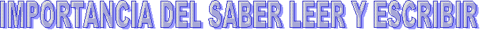 IMPORTANCIA DEL SABER LEER Y ESCRIBIR