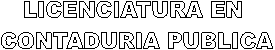 LICENCIATURA EN
 CONTADURIA PUBLICA