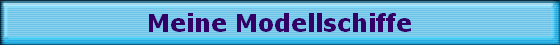 Meine Modellschiffe