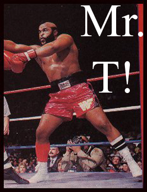 Mr. T!