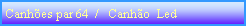 Caixa de texto: Canh�es par 64  /   Canh�o  Led 