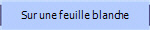 Sur une feuille blanche 