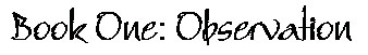 Book One: Observation