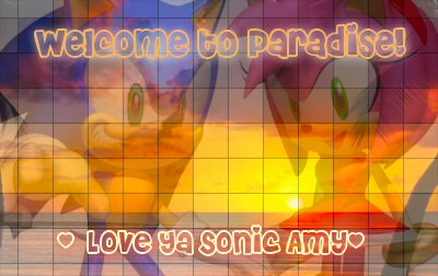 Welcome to Paradise! ~Love Ya Sonic Amy~ V*2.0!