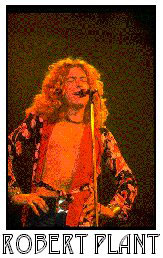This is Led Zeppelin's lead vocals Robert Plant