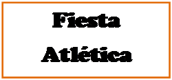 Cuadro de texto: Fiesta 
Atl�tica
