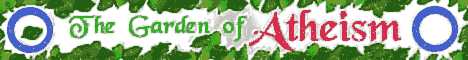 [Another Banner For The 
Garden Of Atheism]