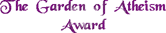 [The Garden Of Atheism Award]