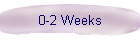 0-2 Weeks