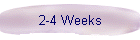 2-4 Weeks