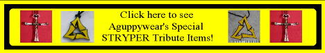 See the Aguppywear Stryper Tirbute items for 2005!