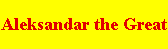 Aleksandar the Great King of Macedonia