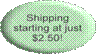 Shipping starting at just $2.50!