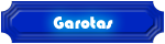 Garotas