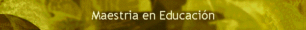 Maestria en Educaci�n