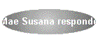 Mae Susana responde