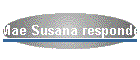 Mae Susana responde