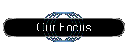 Our Focus