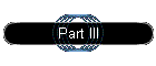Part III