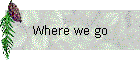 Where we go