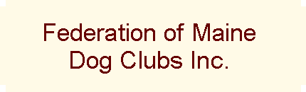 Federation of Maine Dog Clubs Inc.