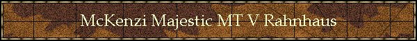 McKenzi Majestic MT V Rahnhaus