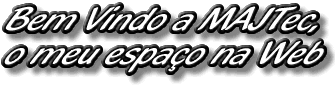 Bem vindo &agrave; MAJTec! O espa&ccedil;o na Web de Marcelino Azevedo de Jesus.