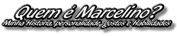 Marcelino - Minha hist&oacute;ria, personalidade, interesses e habilidades