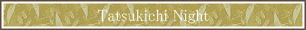 Tatsukichi Night