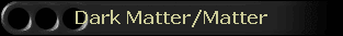 Dark Matter/Matter