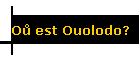 Oů est Ouolodo?