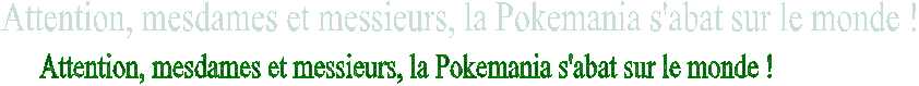 Attention, mesdames et messieurs, la Pokemania s'abat sur le monde !