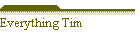 Everything Tim