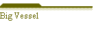 Big Vessel
