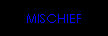 MISCHIEF