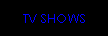 TV SHOWS