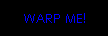 WARP ME!