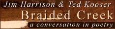 more about Braided Creek by Jim Harrison & Ted Kooser