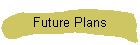 Future Plans