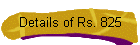 Details of Rs. 825