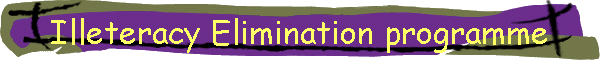 Illeteracy Elimination programme