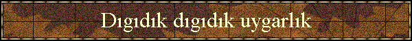 D�g�d�k d�g�d�k uygarl�k