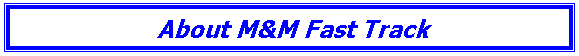 Text Box: About M&M Fast Track
