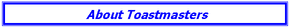 Text Box: About Toastmasters