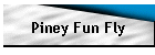 Piney Fun Fly