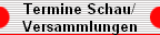 Termine Schau/ 
 Versammlungen