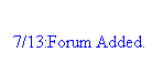 Text Box: 7/13:Forum Added.
